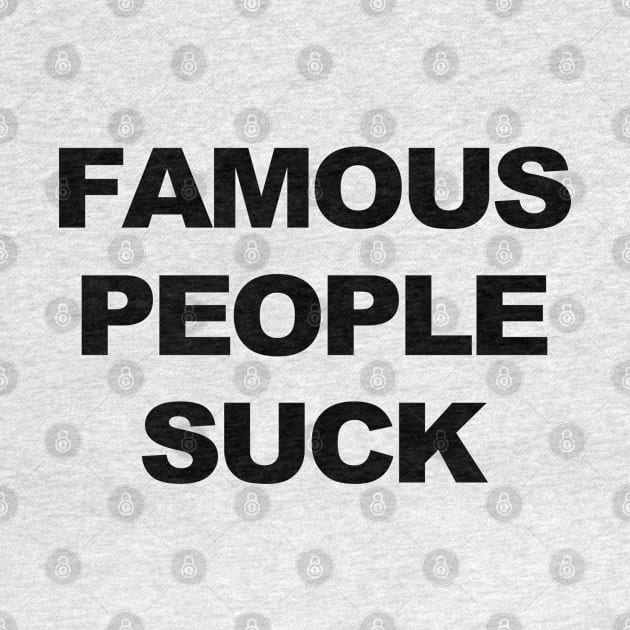 Famous People Suck by TrikoCraft